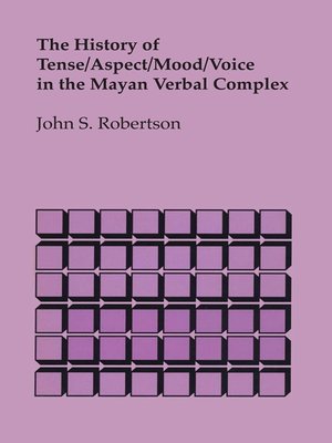 cover image of The History of Tense/Aspect/Mood/Voice in the Mayan Verbal Complex